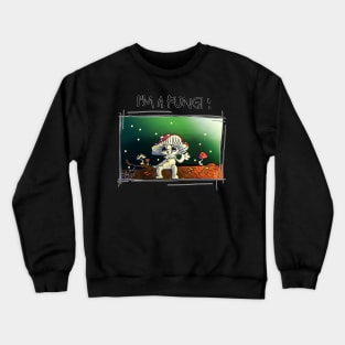 Im a fungi Crewneck Sweatshirt